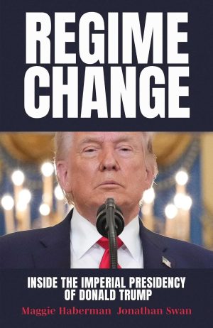 Regime Change by Maggie Haberman 