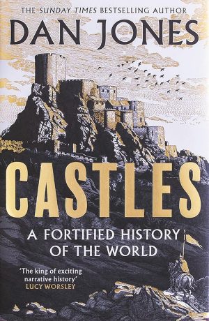 Castles: A Fortified History of the World by Dan Jones 